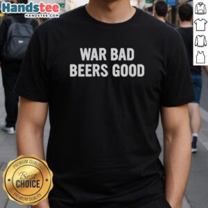 Nice War Bad Beers Good T-Shirt featuring a bold graphic design, perfect for beer lovers and casual wear enthusiasts.