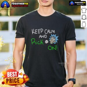 Alt Text: Good Keep Calm And Rick On T-Shirt featuring a bold graphic design with a humorous twist on the classic phrase.
