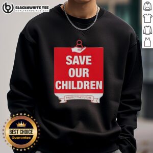 Alt Text: Good Save Our Children Protect The Future Sweatshirt featuring a bold message for children's advocacy and protection.