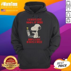 Funny Snoopy hoodie with 'I Always Give 100% At Work 20 A Day 5 Days A Week' text, perfect for casual workwear.