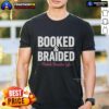 Hot Booked And Braided Mobile Braider Life T-Shirt featuring vibrant design for professional hair braiders.