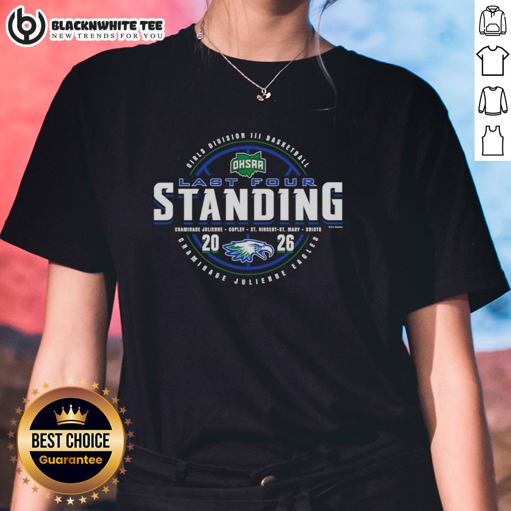 Hot Chaminade Julienne Eagles 2026 OHSAA Girls Basketball Division 3 Last Four Standing Ladies-Tee Alt Text: Hot Chaminade Julienne Eagles 2026 OHSAA Girls Basketball Division 3 Last Four Standing ladies tee shirt design.