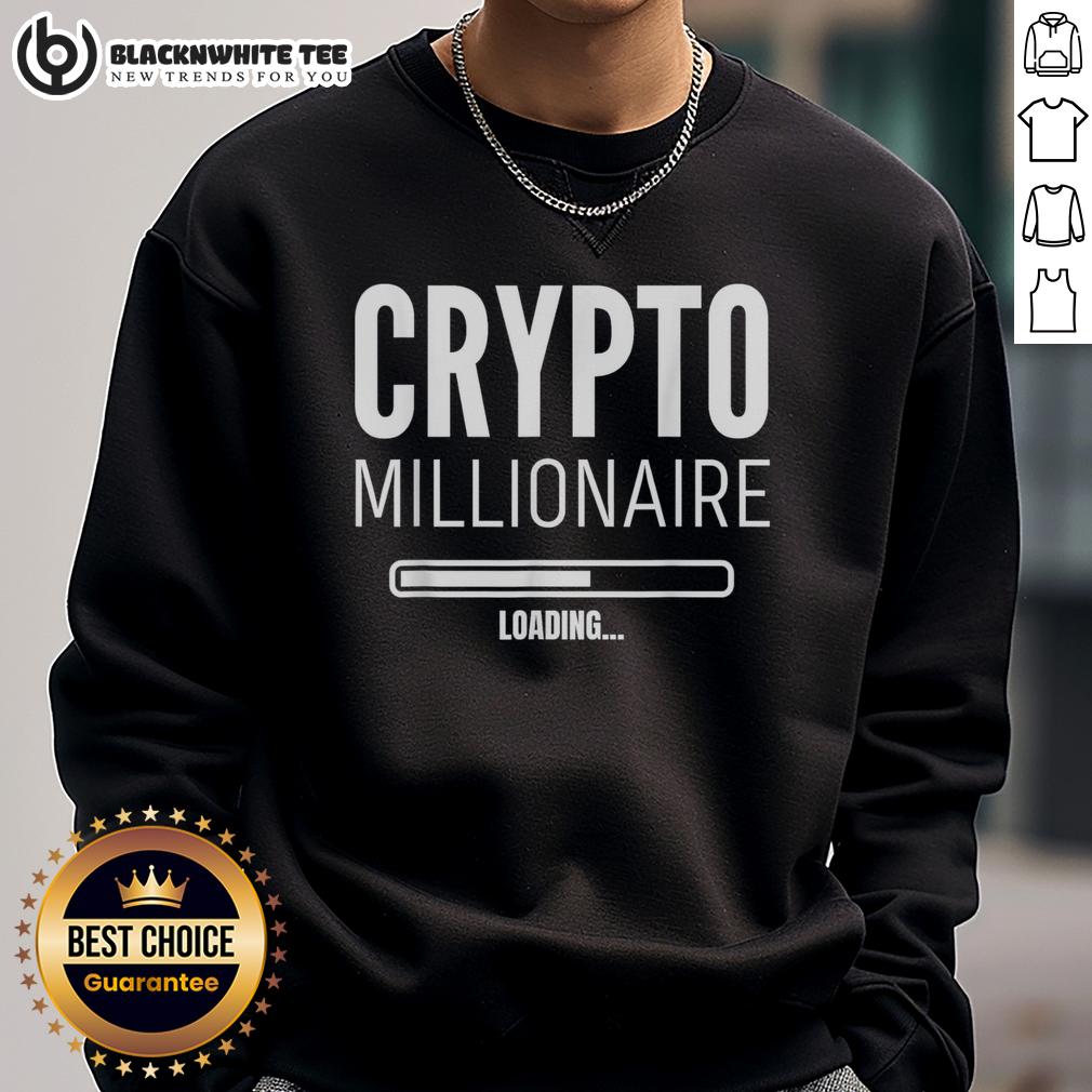 Hot Crypto Millionaire Loading Funny Crypto Currency Sweatshirt Alt Text: Funny crypto currency sweatshirt featuring 'Hot Crypto Millionaire Loading' graphic design.