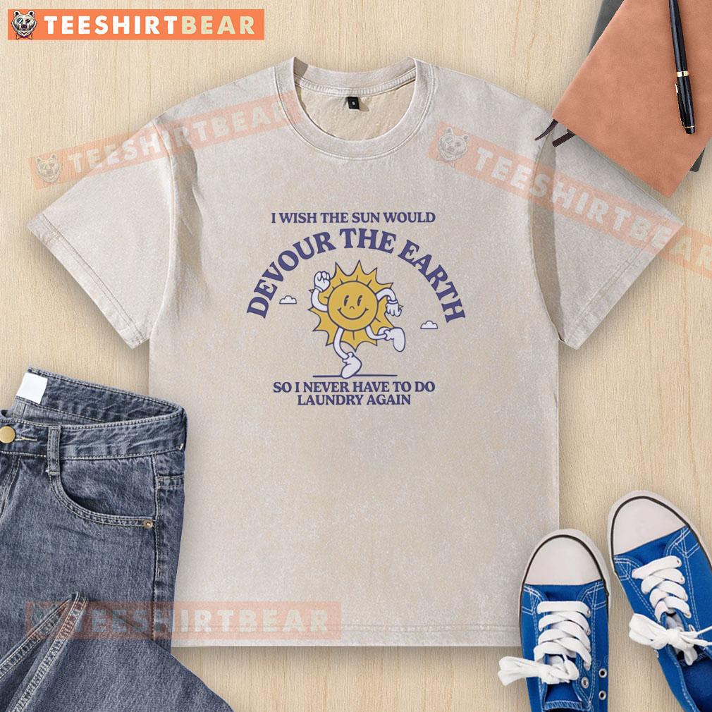 hot-happy-sun-i-wish-the-sun-would-vour-the-earth-de-so-i-never-have-to-do-laundry-again-washed-t-shirt Colorful 'Hot Happy Sun' graphic on a washed t-shirt, humorously wishing the sun would do laundry for you.