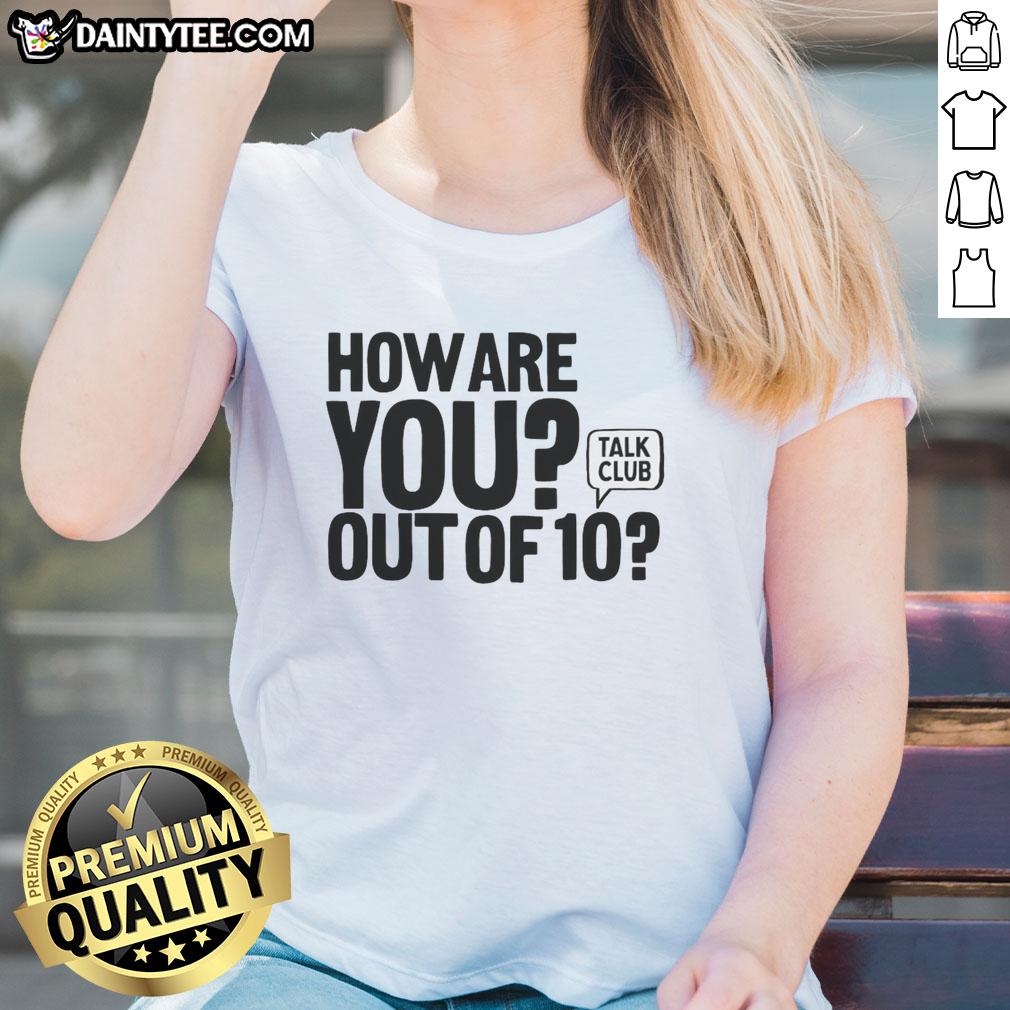 hot-how-are-you-out-of-10-talk-club-ladies-tee Hot How Are You Out of 10 Talk Club Ladies Tee featuring a stylish graphic design on a vibrant t-shirt.