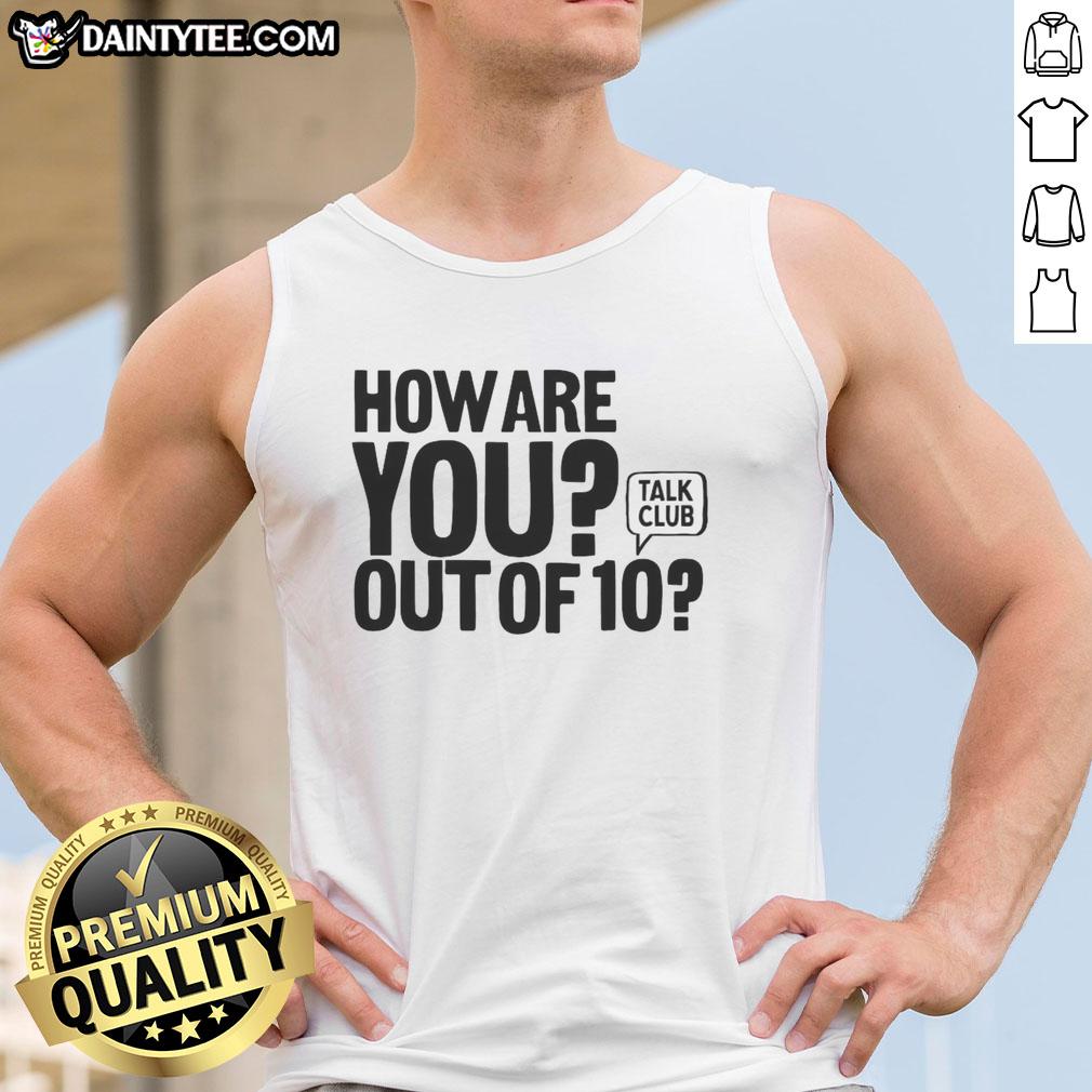 hot-how-are-you-out-of-10-talk-club-tank-top Hot How Are You Out Of 10 Talk Club tank top in vibrant colors, perfect for casual wear and expressing personality.