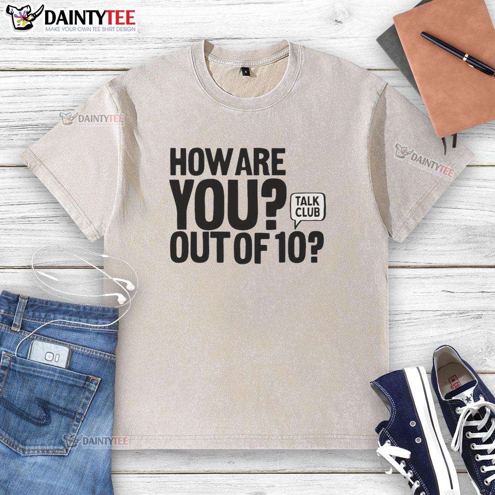 hot-how-are-you-out-of-10-talk-club-washed-t-shirt Hot How Are You Out of 10 Talk Club washed t-shirt displayed on a hanger against a neutral background.