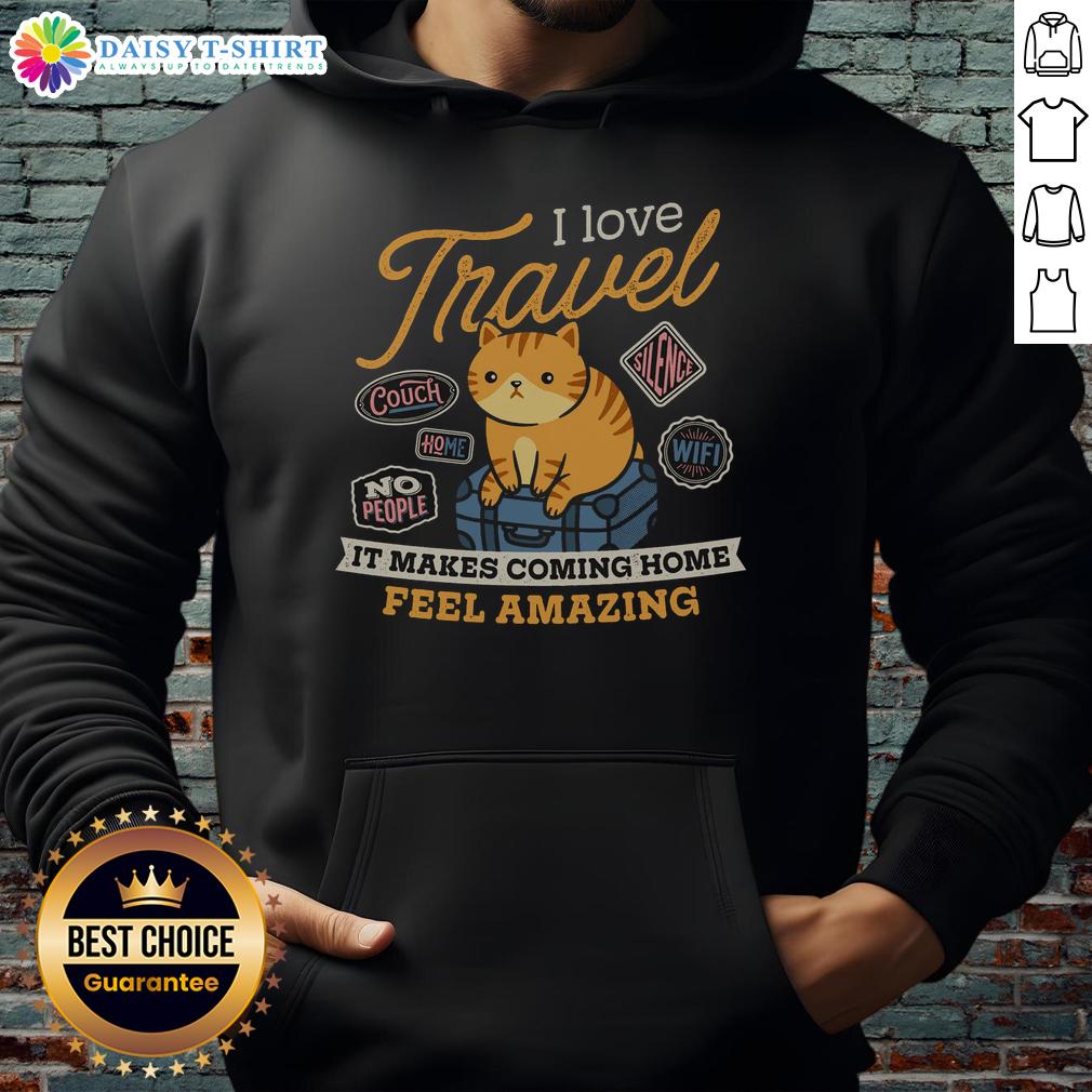 Hot I Love Travel It Makes Coming Home Feel Amazing Hoodie Cozy 'I Love Travel' hoodie featuring a vibrant design, perfect for travel lovers feeling at home.