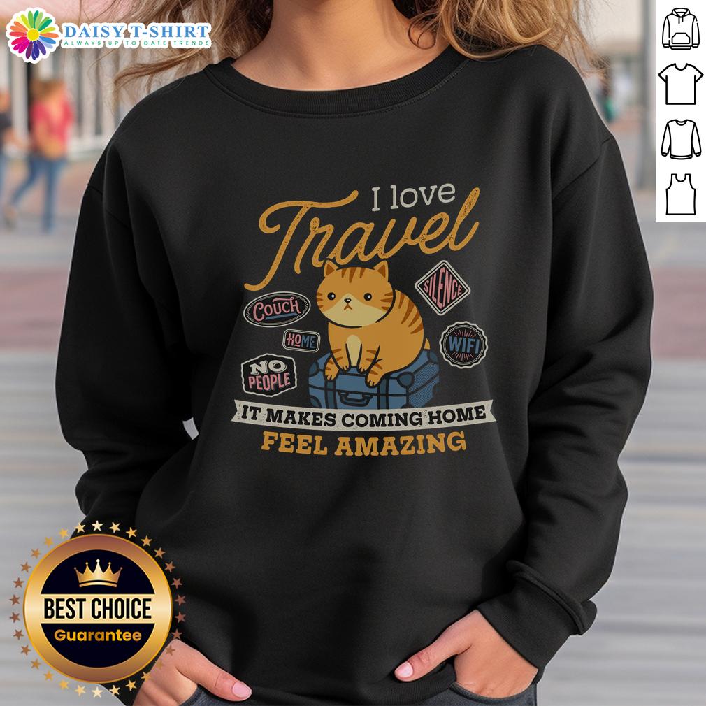 Hot I Love Travel It Makes Coming Home Feel Amazing Sweatshirt Cozy 'Hot I Love Travel' sweatshirt, perfect for travel enthusiasts who cherish the joy of returning home.