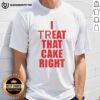 Hot I Treat That Cake Right T-Shirt featuring fun cake-themed graphic design, perfect for dessert lovers and foodies.