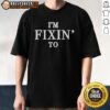 Alt Text: Hot I'M Fixin' To Phrase Southern Culture Language Slang T-Shirt design featuring bold text and vibrant colors.