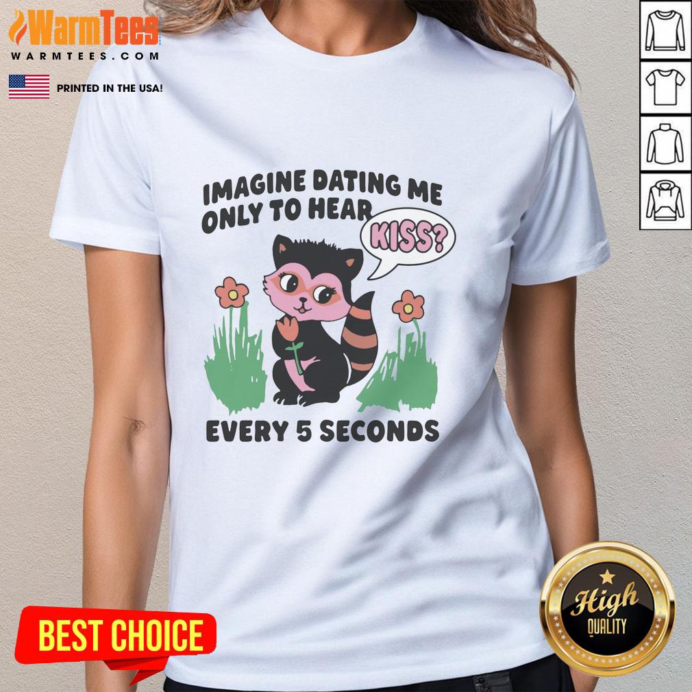 hot-imagine-dating-me-only-to-hear-kiss-every-5-seconds-ladies-tee Hot Imagine Dating Me Only to Hear Kiss Every 5 Seconds Ladies Tee with playful text design on a stylish t-shirt.
