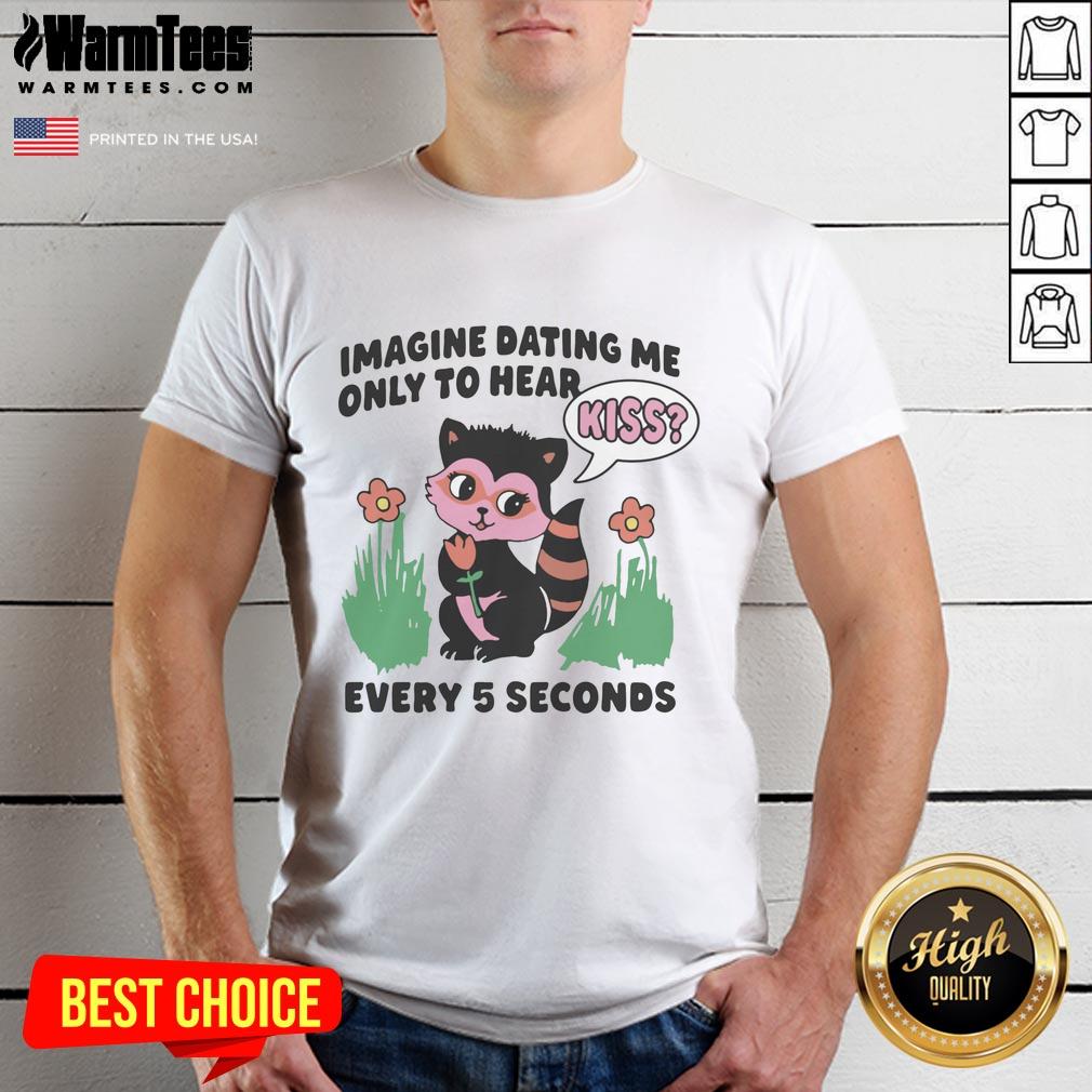 hot-imagine-dating-me-only-to-hear-kiss-every-5-seconds-t-shirt-1 Hot Imagine Dating Me Only To Hear Kiss Every 5 Seconds T-Shirt design featuring playful text and vibrant colors.
