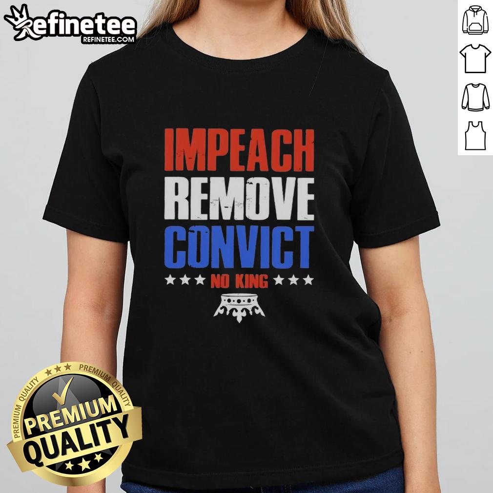 hot-impeach-remove-convict-no-kings-in-america-ladies-tee Alt Text: Hot Impeach Remove Convict No Kings In America Ladies Tee featuring bold text design for political activism.