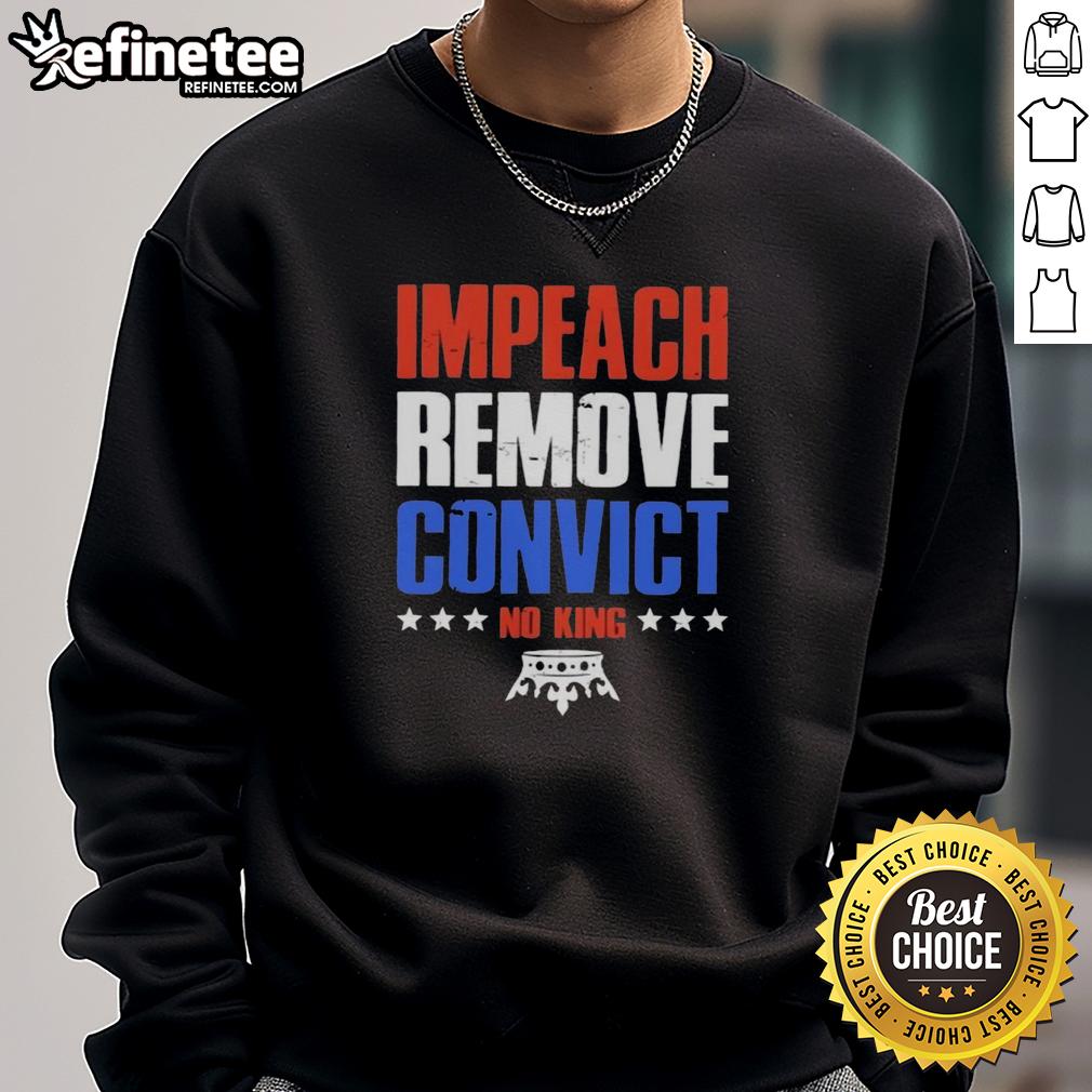 hot-impeach-remove-convict-no-kings-in-america-sweatshirt Alt Text: Hot Impeach Remove Convict No Kings In America Sweatshirt featuring bold political statement and stylish design.