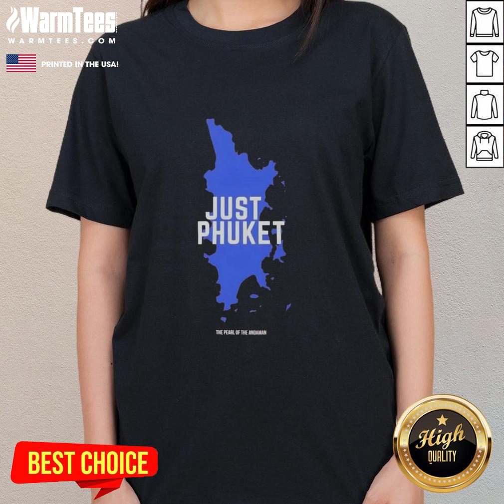 hot-just-phuket-pearl-of-the-andaman-thailand-ladies-tee Stylish 'Hot Just Phuket Pearl of the Andaman' ladies tee showcasing vibrant colors and trendy design for fashion lovers.