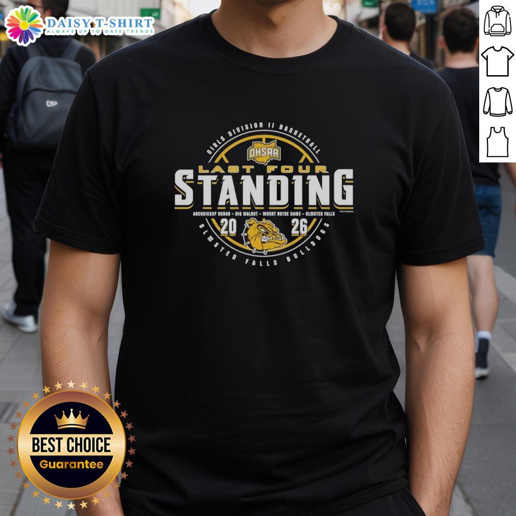 Hot Olmsted Falls Bulldogs 2026 OHSAA Girls Basketball Division 2 Last Four Standing T-Shirt Alt Text: Hot Olmsted Falls Bulldogs 2026 OHSAA Girls Basketball Division 2 Last Four Standing T-Shirt design featuring team colors.