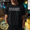 Hot PCA is Good at Baseball T-Shirt featuring a fun graphic design for baseball fans and PCA enthusiasts.