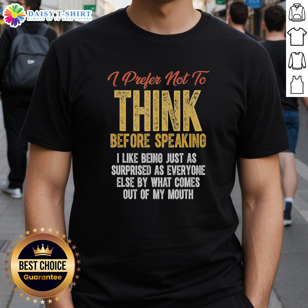 Hot Prefer Not To Think Before Speaking I Like Being Just As Surprised As Everyone Else Retro T-Shirt Hot Prefer Not To Think Before Speaking Retro T-Shirt featuring a fun, bold graphic design for casual wear.