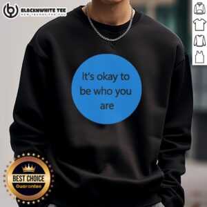 Awesome 'It's Okay To Be Who You Are' sweatshirt in vibrant colors, promoting self-acceptance and individuality.