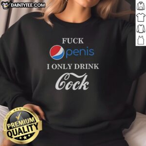 Humorous sweatshirt featuring 'Good Fck Penis I Only Drink Cock Pepsi vs Coca-Cola' design, perfect for fun-loving fans.