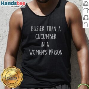 Original 'Busier Than A Cucumber In A Women's Prison' tank top featuring a humorous design and vibrant colors.