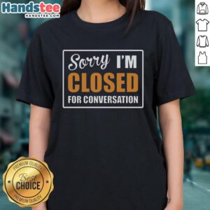 Good Sorry Closed for Conversation Ladies Tee featuring a playful graphic design in vibrant colors, perfect for casual wear.
