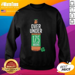 Hot St. Paddy's Over Under 17.5 Beers Sweatshirt featuring a fun design for St. Patrick's Day celebrations.