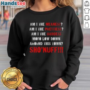 Premium Shonuff sweatshirt featuring 'Am I The Meanest, Prettiest, Baddest Mofo' design for stylish, bold fashion enthusiasts.