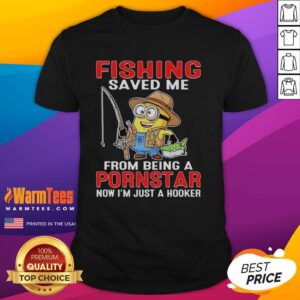 Funny Minion fishing graphic t-shirt: 'Saved Me From Being A Pornstar, Now I'm Just A Hooker' - humorous design for casual wear.