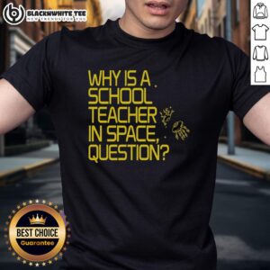 Good Why Is A School Teacher In Space T-Shirt featuring a whimsical design of a teacher in outer space with planets.