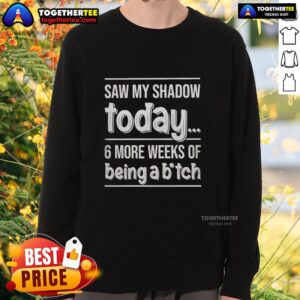 Hot Saw My Shadow Today sweatshirt with playful text about 6 more weeks of winter, perfect for cozy winter outfits.