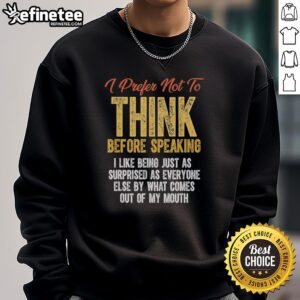 Retro sweatshirt with 'Prefer Not To Think Before Speaking' text, perfect for those who love spontaneous conversations.