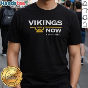 Nice Vikings Now From Chat Sports T-Shirt featuring bold graphics and team colors for passionate fans of the Minnesota Vikings.
