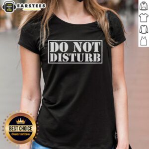 Awesome Do Not Disturb Joke Meme tee with bold white text on a stylish ladies t-shirt design.