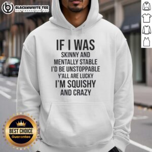 Good If I Was Skinny And Mentally Stable hoodie featuring bold text design, perfect for confident, fun-loving fashion.