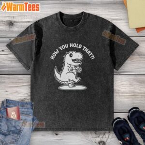 Good T-Rex Dinosaur How You Hold That T-Shirt - Image 6