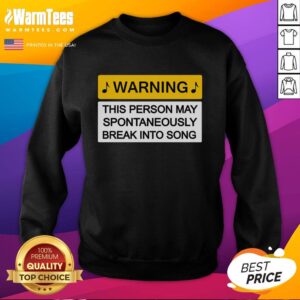 Alt Text: Nice Warning May Break Into Song Sweatshirt in cozy fabric with a fun graphic design, perfect for music lovers.