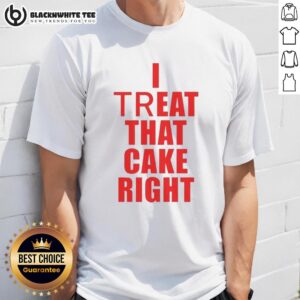 Hot I Treat That Cake Right T-Shirt featuring fun cake-themed graphic design, perfect for dessert lovers and foodies.