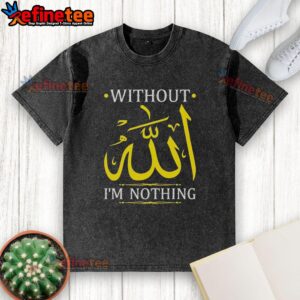 Alt Text: Original 'Without Allah I'm Nothing' Islamic Muslima Ramadan washed t-shirt showcasing faith and style.