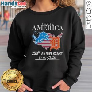Original America Detroit Lions and Tigers 250th Anniversary 1776-2026 sweatshirt featuring bold team logos and celebratory design.