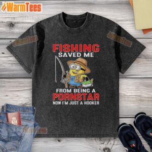 Alt Text: Funny Minion fishing graphic on a washed t-shirt, humorously stating 'Saved Me From Being A Pornstar, Now I'm Just A Hooker.'