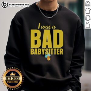 Good I Was A Bad Babysitter Agatha Weiss sweatshirt featuring playful quote design in stylish casual wear.