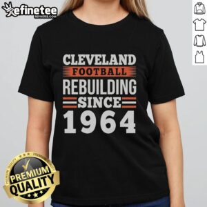 Top Cleveland Browns Football Rebuilding Since 1964 Ladies Tee featuring team colors and stylish design for fans.