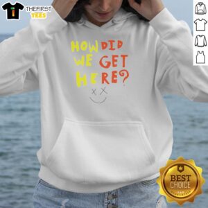 Funny How Did We Get Here Hoodie featuring a quirky design, perfect for casual wear and bringing humor to your style.