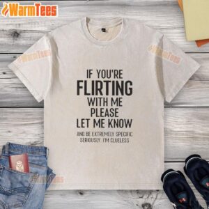 Whimsical washed t-shirt with 'If you're flirting with me, please be specific' print, perfect for playful dating humor.