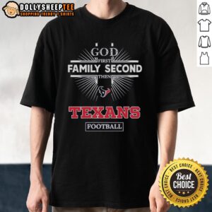 Alt Text: Top Houston Texans God First Family Second Then Texans Football T-Shirt showcasing team spirit and faith.