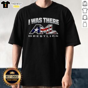 Nice I Was There Aml Wrestling T-Shirt featuring bold graphics and vibrant colors for wrestling fans.