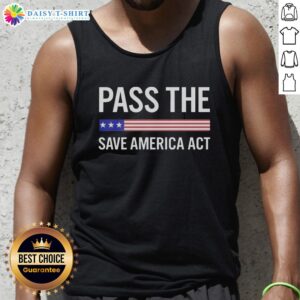 Awesome USA Pass The Save America Act tank top featuring bold graphics promoting American values and activism.