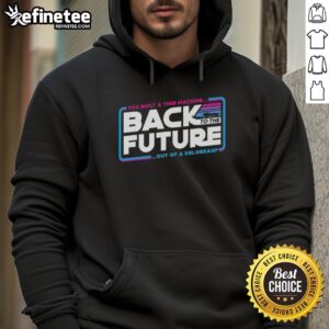 Top Back To The Future You Built A Time Machine Out Of A Delorean T-Shirt - Image 4